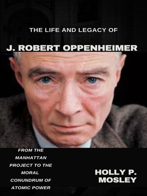 cover image of The Life and Legacy of J. Robert Oppenheimer